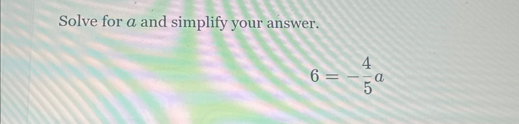 Solved Solve for a and simplify your answer.6=-45a | Chegg.com