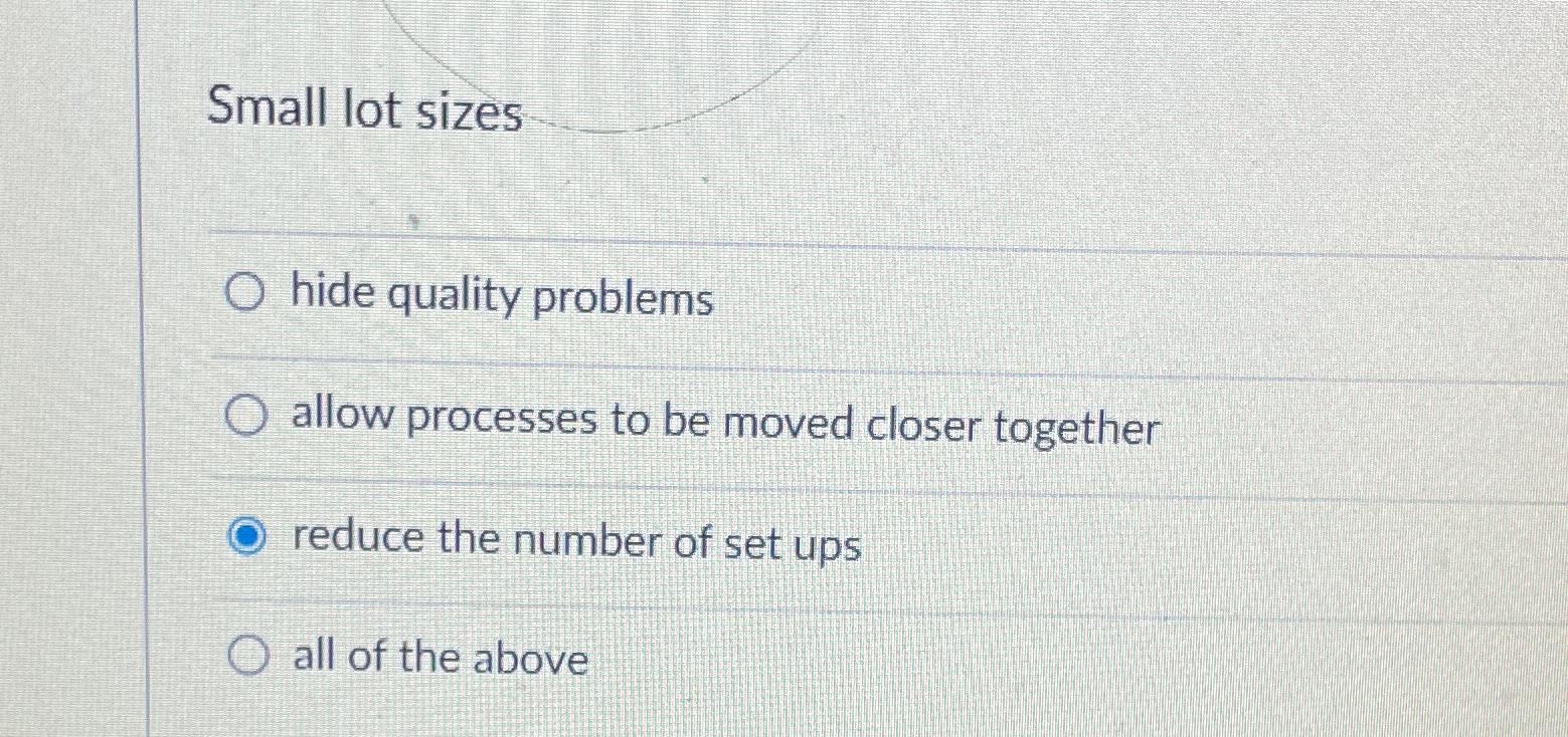 Solved Small lot sizeshide quality problemsallow processes