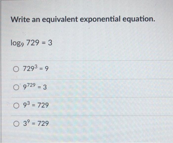 Solved Write an equivalent exponential equation. log9 729u003d 3 | Chegg.com
