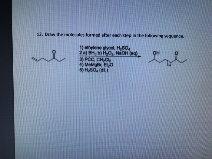 Solved 12 Draw The Molecules Formed After Each Step In The Chegg Com