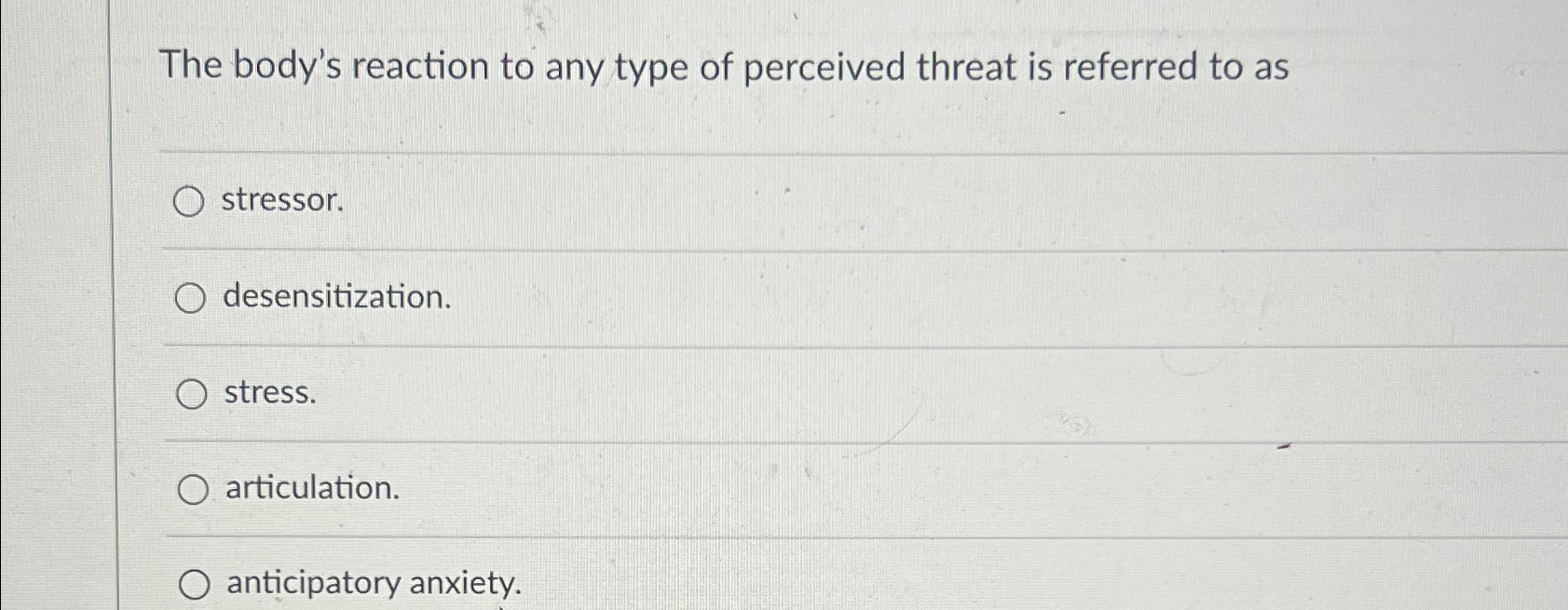 Solved The body's reaction to any type of perceived threat