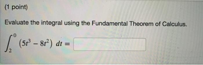 Solved (1 point) Evaluate the integral using the FTC 1: | Chegg.com