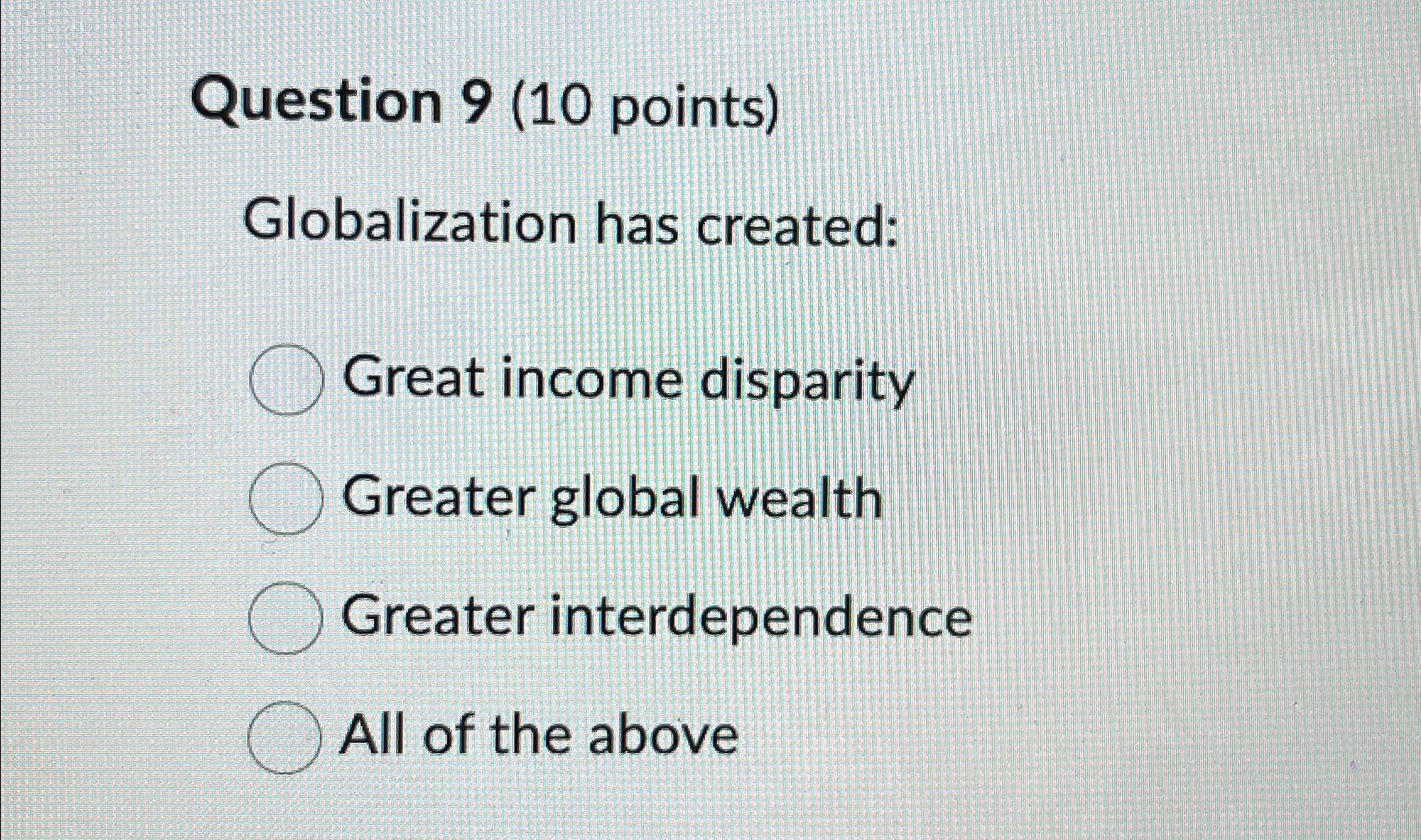 Solved Question 9 (10 ﻿points)Globalization has | Chegg.com