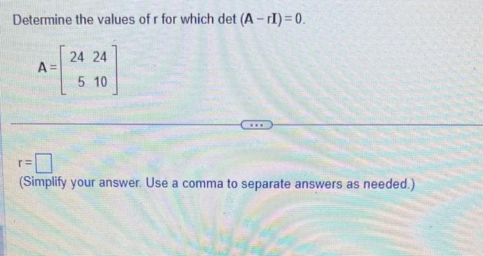 Solved Determine the values of r for which det(A−rI)=0. | Chegg.com