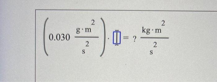 Solved (0.030 s2g⋅m2)⋅Π˙=? s2kg⋅m2 | Chegg.com