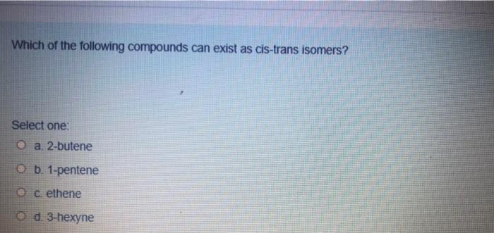 Solved Which of the following compounds can exist as | Chegg.com