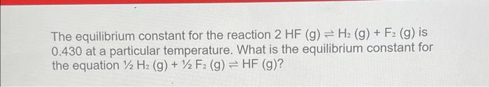 Solved The equilibrium constant for the reaction 2 HF (g) = | Chegg.com