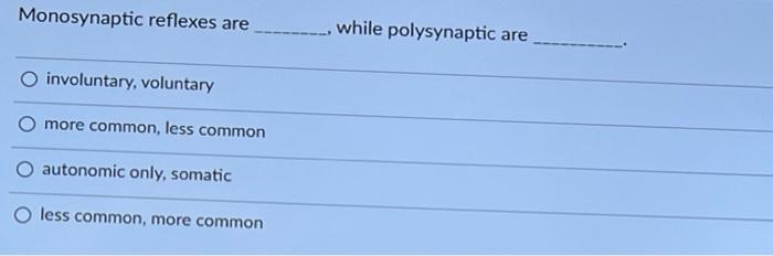 Solved Monosynaptic reflexes are , while polysynaptic are | Chegg.com