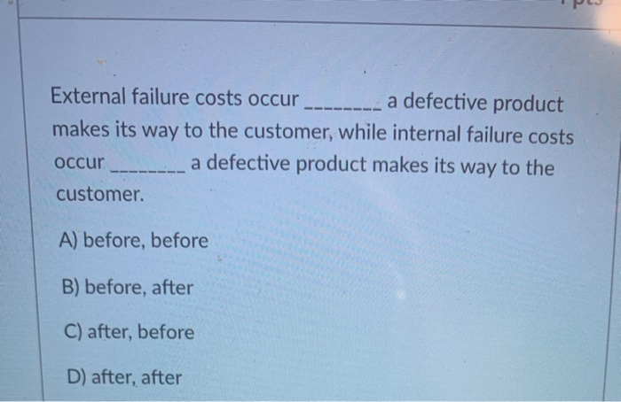 Solved External failure costs occur ________ a defective | Chegg.com