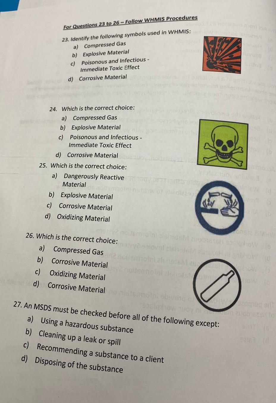 For Questions 23 to 26 - Follow WHMIS Procedures 23. Identify the following symbols used in WHMIS: a) Compressed Gas b) Explo