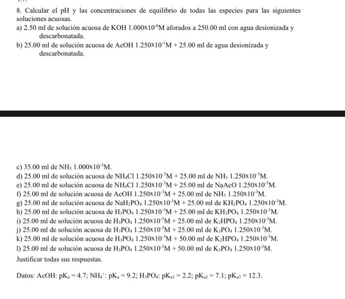 8. Calcular el pH y las concentraciones de equilibrio de todas las especies para las siguientes soluciones acuosas. a) \( 2.5