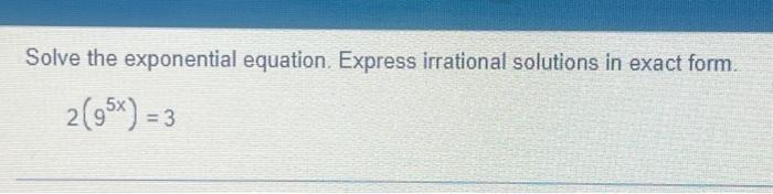 Solved Solve the exponential equation. Express irrational | Chegg.com