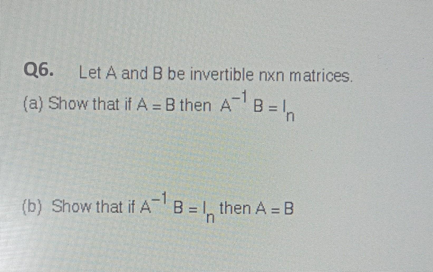 Solved (a) Show That If A=B Then A−1B=In (b) Show That If | Chegg.com