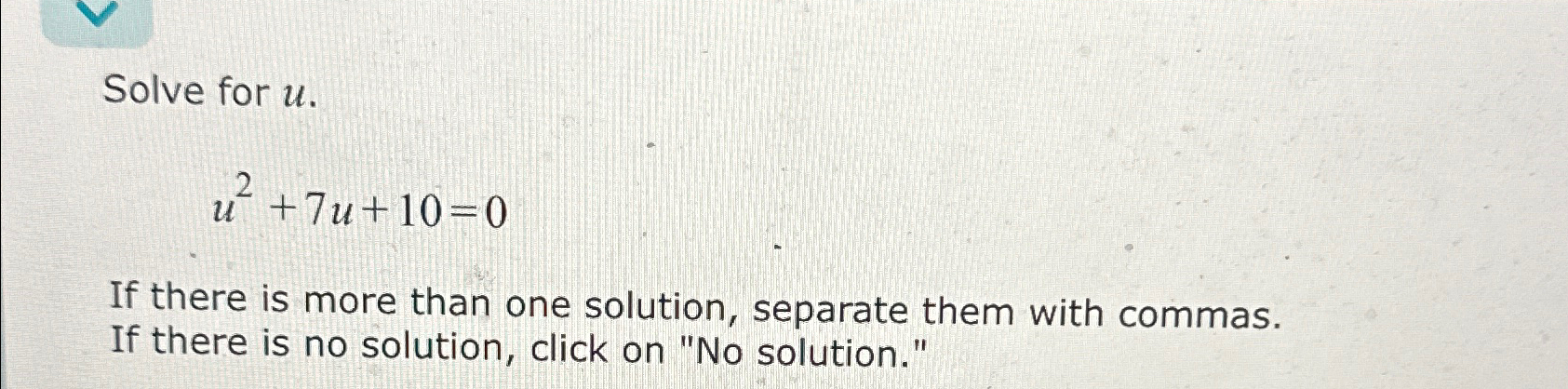 Solved Solve for u.u2+7u+10=0If there is more than one | Chegg.com