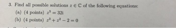 Solved 3. Find all possible solutions z € C of the following | Chegg.com