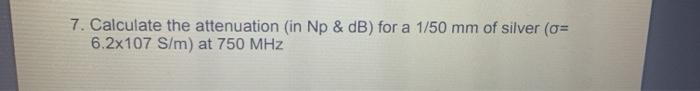Solved 7. Calculate the attenuation (in Np & dB) for a 1/50 | Chegg.com