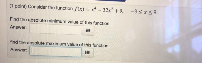 Solved (1 point) Consider the function f(x) = x4 – 32x2 +9, | Chegg.com