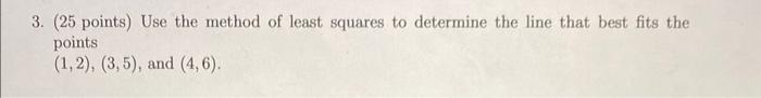 Solved 3. ( 25 points) Use the method of least squares to | Chegg.com
