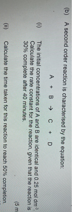 Solved (b) A Second Order Reaction Is Characterised By The | Chegg.com