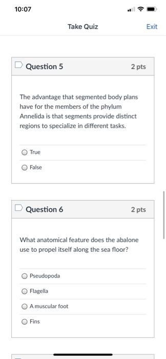 10:07 Take Quiz Exit Question 5 2 pts The advantage that segmented body plans have for the members of the phylum Annelida is