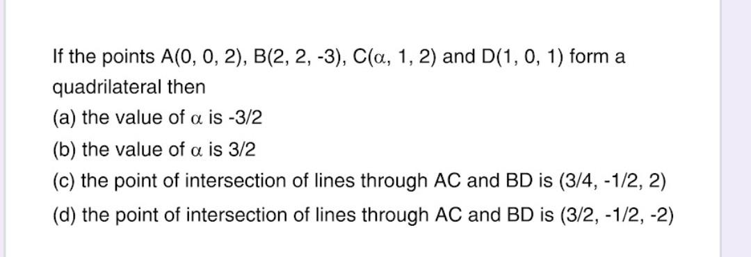 Solved If The Points A(0,0,2),B(2,2,−3),C(α,1,2) And | Chegg.com