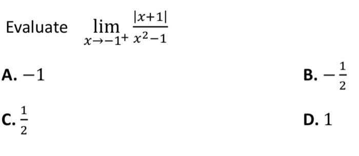 Solved Evaluate limx→−1+x2−1∣x+1∣ A. -1 B. −21 C. 21 D. 1 | Chegg.com