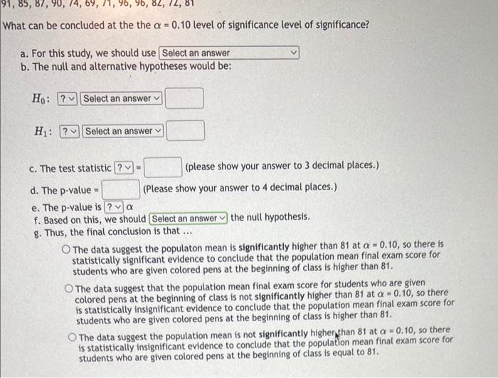 can be concluded at the the \( \alpha=0.10 \) level of significance level of significance?
a. For this study, we should use
b