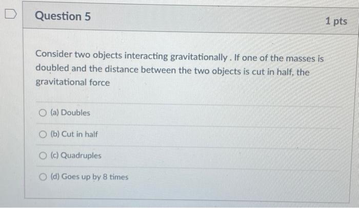 Solved Question 5 1 pts Consider two objects interacting | Chegg.com