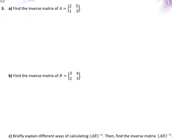 Solved 3. a) Find the inverse matrix of A = [ 31 மல 13 41 b) | Chegg.com