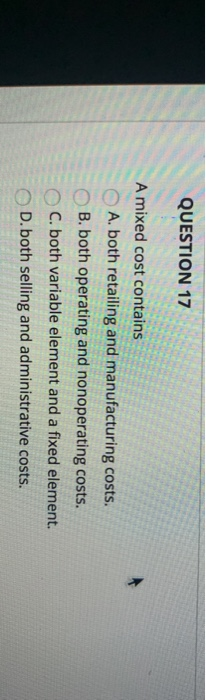 Solved QUESTION 17 A Mixed Cost Contains A Both Retailing Chegg