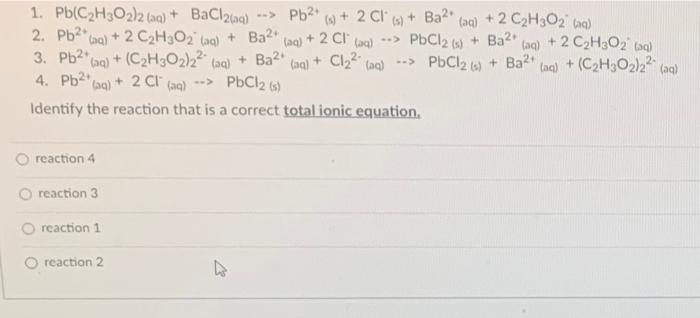 Solved 1. Pb(C2H2O2)2 (aq) + BaCl269) --> Pb2+ 2 CI+ Ba(am + | Chegg.com