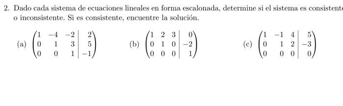 2. Dado cada sistema de ecuaciones lineales en forma escalonada, determine si el sistema es consistent o inconsistente. Si es