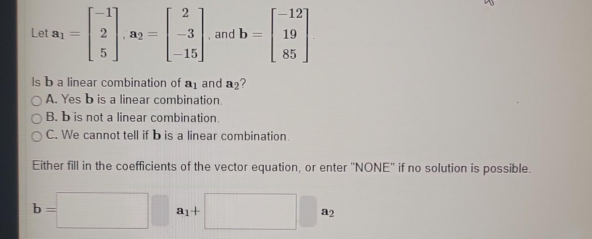 Solved Let A1=⎣⎡−125⎦⎤,a2=⎣⎡2−3−15⎦⎤, And B=⎣⎡−121985⎦⎤ Is B | Chegg.com