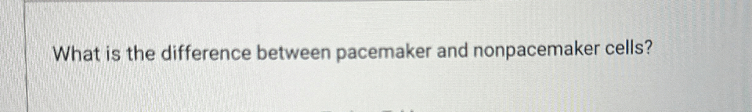 Solved What is the difference between pacemaker and | Chegg.com