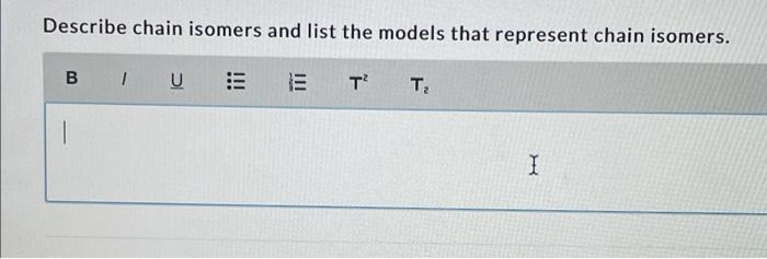 Describe chain isomers and list the models that represent chain isomers.
BIUEE
T² T?
I