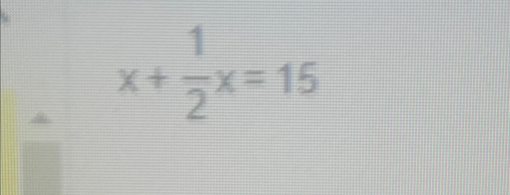 Solved x+12x=15 | Chegg.com