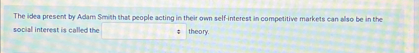 Solved The idea present by Adam Smith that people acting in | Chegg.com