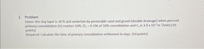 Solved 2. Problem Given: the clay layer is 30ft and | Chegg.com
