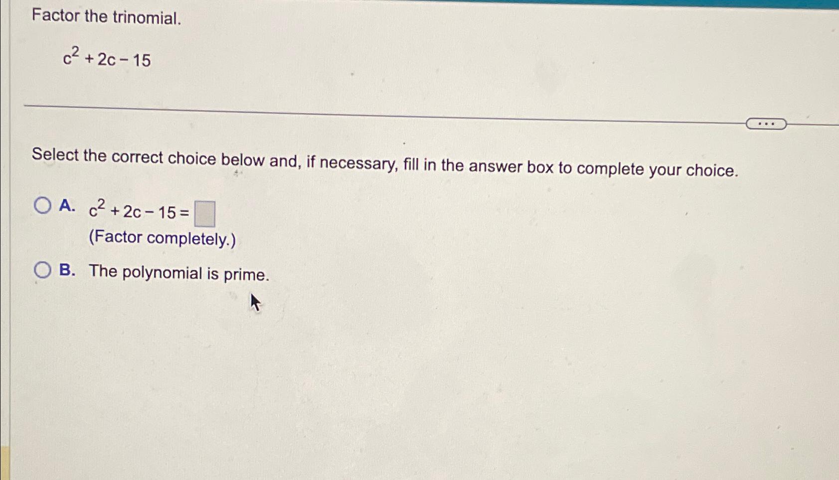 Solved Factor the trinomial.c2+2c-15Select the correct | Chegg.com