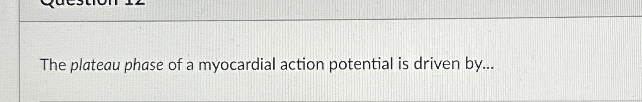 solved-the-plateau-phase-of-a-myocardial-action-potential-is-chegg