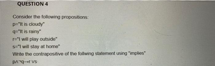 Solved QUESTION 4 Consider The Following Propositions: P="It | Chegg.com