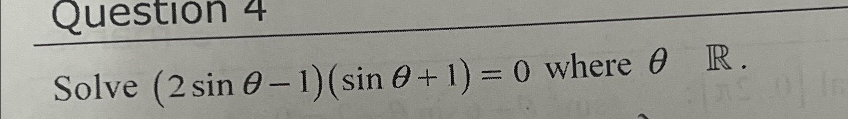 Solved Solve (2sinθ-1)(sinθ+1)=0 ﻿where θ,R | Chegg.com