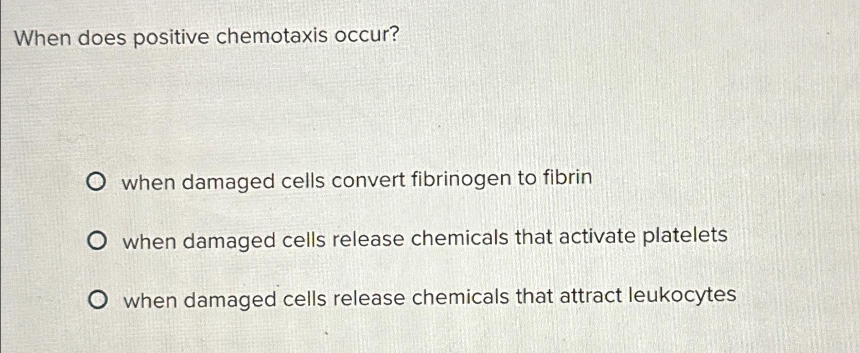 Solved When does positive chemotaxis occur?when damaged