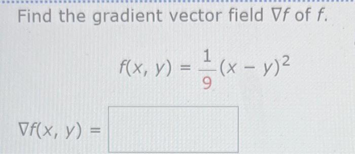 Find the gradient vector field Vf of f. f(x, y) = -—-— (x - y)² Vf(x, y) =