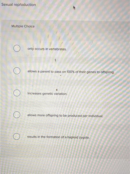 Solved Sexual reproduction Multiple Choice O only occurs in | Chegg.com