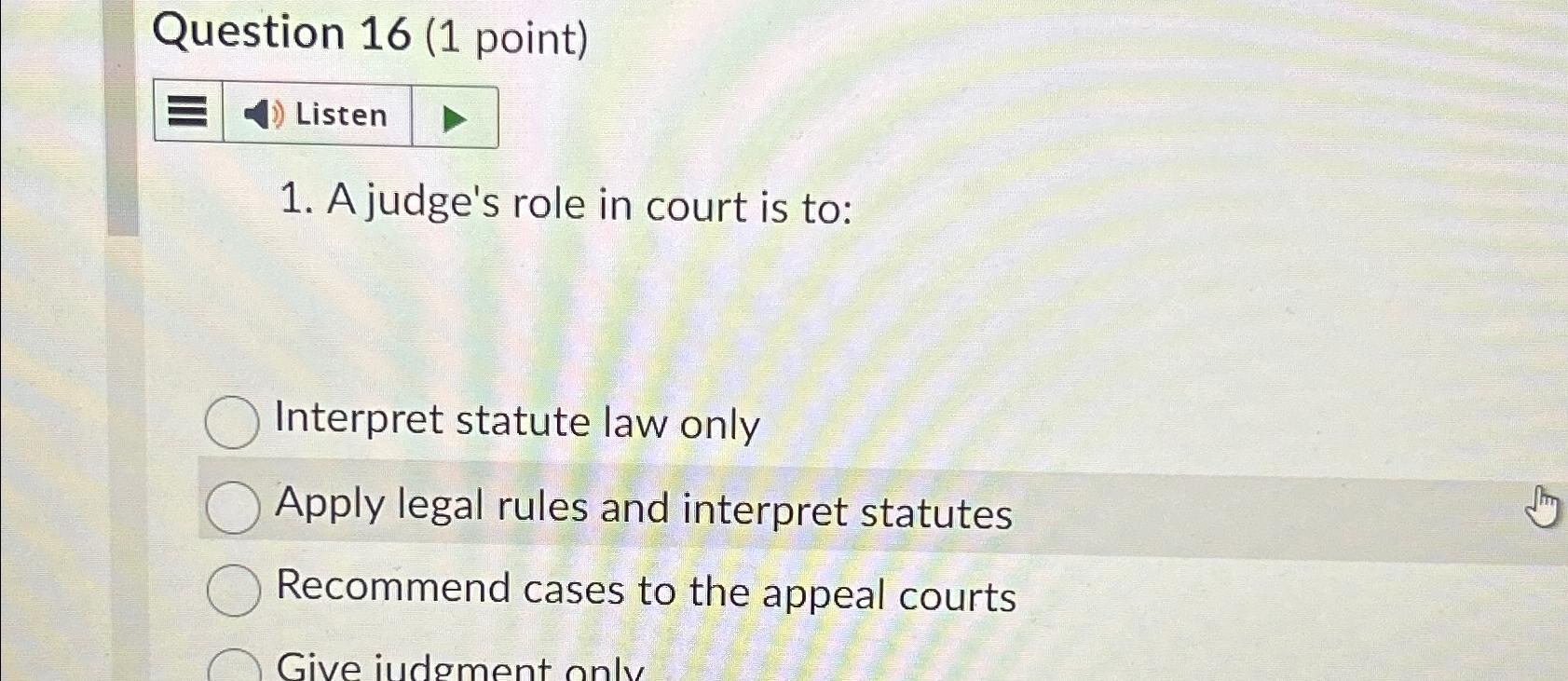 Solved Question 16 (1 ﻿point)A judge's role in court is
