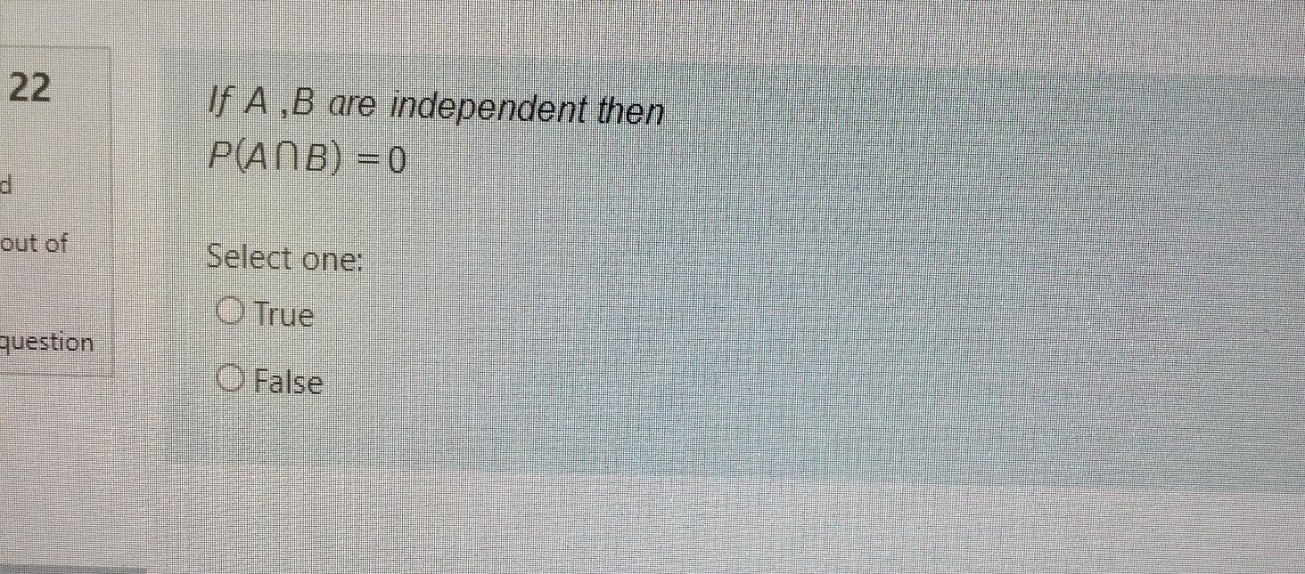 Solved 22 If A,B are independent then P(ANB) = 0 out of | Chegg.com