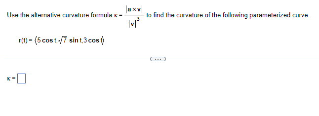 Solved Use the alternative curvature formula κ=|a×v||v|3 ﻿to | Chegg.com