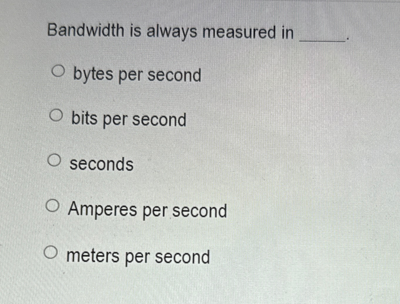 Solved Bandwidth is always measured in bytes per secondbits | Chegg.com