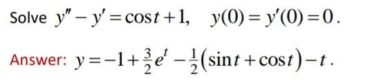 \( \begin{array}{l}y^{\prime \prime}-y^{\prime}=\cos t+1, \quad y(0)=y^{\prime}(0)=0 \\ y=-1+\frac{3}{2} e^{t}-\frac{1}{2}(\s